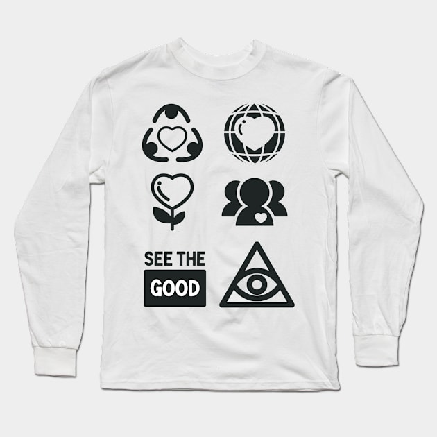 See the Good Kindness Icon Inspirational Gift Be the Change You Wish to See Long Sleeve T-Shirt by Unified by Design